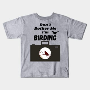 Don't Bother Me I'm Birdwatching T-shirt Kids T-Shirt